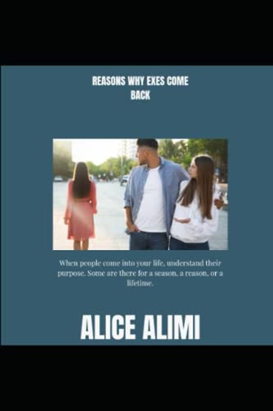Reasons Why Exes Come Back: When people come into your life, understand their purpose. Some are there for a season, a reason, or a lifetime.