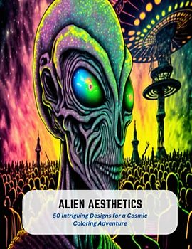 Alien Aesthetics: 50 Intriguing Designs for a Cosmic Coloring Adventure