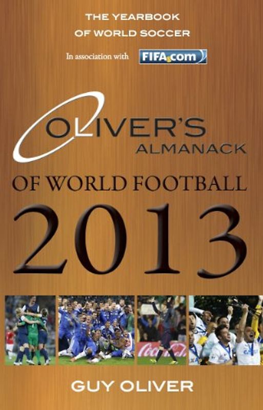 Oliver's Almanack of World Football 2013: The Yearbook of World Soccer. In Association with Fifa.Com - Oliver, Guy