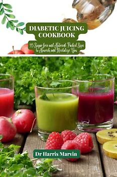 Diabetic juicing cookbook: 35 Sugar free and Nutrient-Packed Sips to Nourish and Revitalize You (Diabetic Cookbook and Juicing For all Types of Diabetes, Band 2)