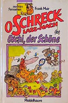 O-Schreck-lass-nach /Oschi, der Schöne
