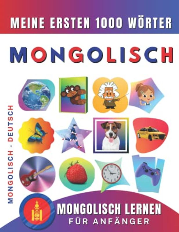 Mongolisch lernen für Anfänger, meine ersten 1000 Wörter: Zweisprachiges Mongolisch-Deutsch-Lernbuch für Kinder und Erwachsene