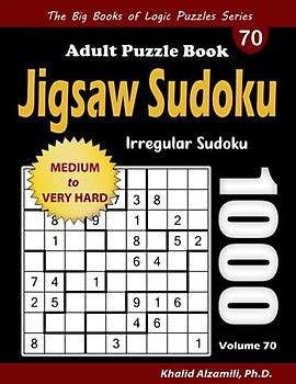 Jigsaw Sudoku Adult Puzzle Book: 1000 Medium to Very Hard Irregular Sudoku Puzzles (The Big Books of Logic Puzzles Series)