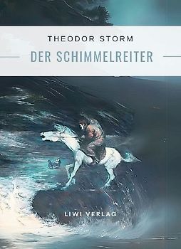 Theodor Storm: Der Schimmelreiter. Vollständige Neuausgabe