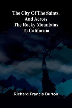 The City Of The Saints, And Across The Rocky Mountains To California