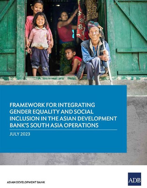 Framework for Integrating Gender Equality and Social Inclusion in the Asian Development Bank's South Asia Operations