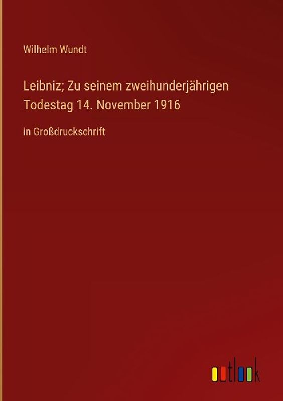 Leibniz; Zu seinem zweihunderjährigen Todestag 14. November 1916