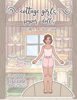 Cottage Girls Paper Dolls: In the Kitchen: 3 Dolls, 1 Backdrop, and 90+ Cutouts! (StorySeamstress Paper Dolls)