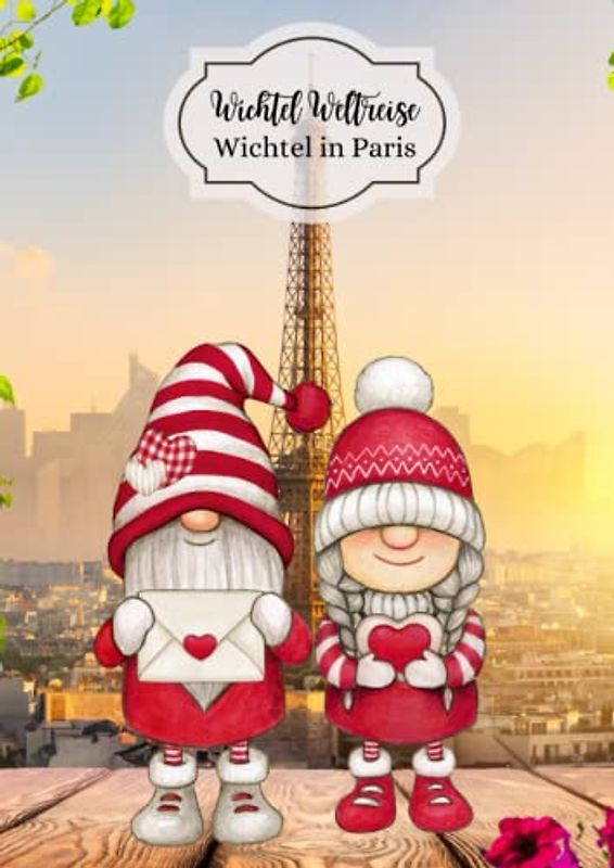 Wichtel Weltreise Wichtel in Paris: Malbuch mit Rätseln und Aktivitäten zum Kennenlernen von Paris