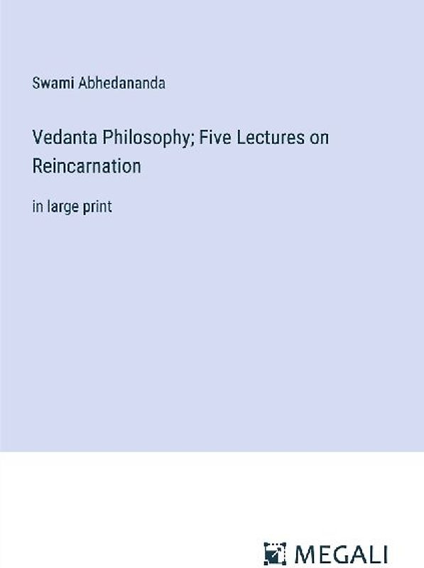 Vedanta Philosophy; Five Lectures on Reincarnation