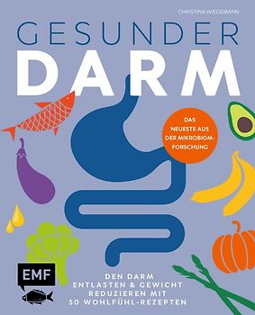 Gesunder Darm – Den Darm entlasten & Erkrankungen vorbeugen mit 50 Wohlfühl-Rezepten