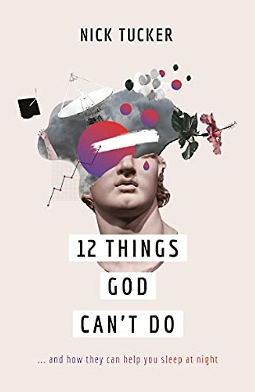 12 Things God Can't Do: And How They Can Help You Sleep at Night