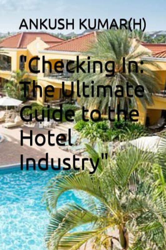 "Checking In: The Ultimate Guide to the Hotel Industry"