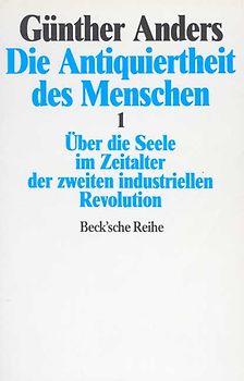 Die Antiquiertheit des Menschen. Über die Seele im Zeitalter der zweiten industriellen Revolution