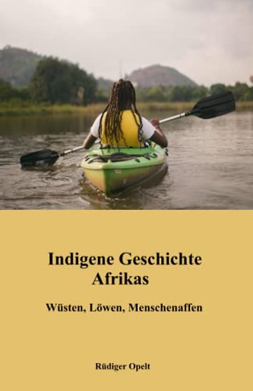 Indigene Geschichte Afrikas: Wüsten, Löwen, Menschenaffen