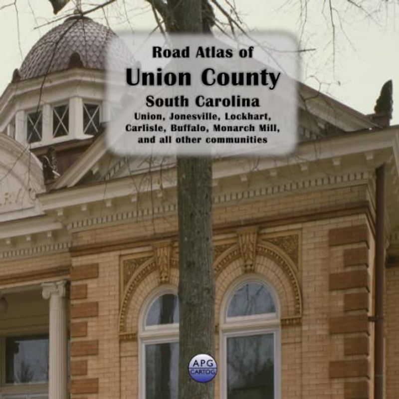 Road Atlas of Union County, South Carolina: Union, Jonesville, Lockhart, Carlisle, Buffalo, Monarch Mill, and all other communities