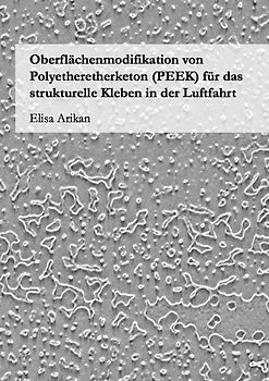 Oberflächenmodifikation von Polyetheretherketon (PEEK) für das strukturelle Kleben in der Luftfahrt