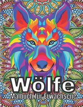 Wölfe Malbuch für Erwachsene: Ein Malbuch für Erwachsene mit Wolfsdesign für Wolfsliebhaber | Designs im Mandala-Stil für Stressabbau und Entspannung