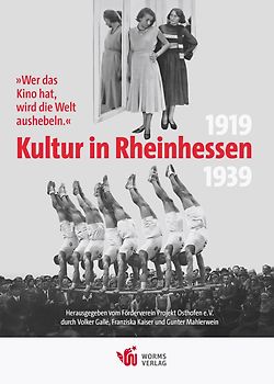„Wer das Kino hat, wird die Welt aushebeln.“ – Kultur in Rheinhessen 1919 bis 1939