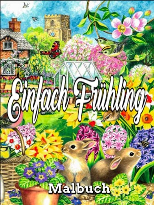 Einfach Frühling Malbuch: Ein Malbuch für Erwachsene, einfach, Frühling / verschiedene Malvorlagen / erstaunliche Malvorlagen für den Frühling, schöne Designs, 100 Seiten, 8,5 x 11 / für Erwachsene