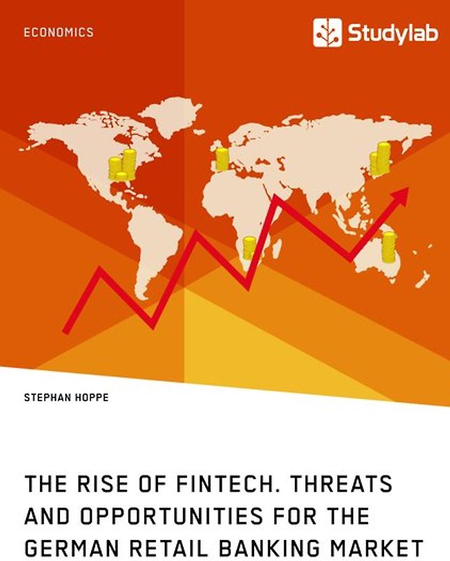 The Rise of FinTech. Threats and Opportunities for the German Retail Banking Market