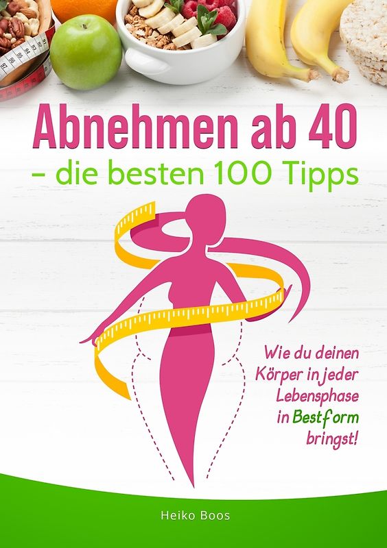 Abnehmen ab 40 – die besten 100 Tipps