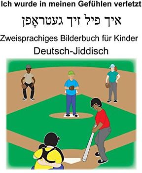 Deutsch-Jiddisch Ich wurde in meinen Gefühlen verletzt Zweisprachiges Bilderbuch für Kinder