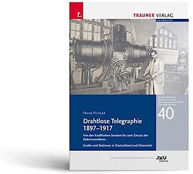 Drahtlose Telegraphie 1897 – 1917, Schriftenreihe Geschichte der Naturwissenschaften und der Technik, Bd. 40