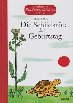 Die schönsten Kindergeschichten der DDR: Die Schildkröte hat Geburtstag - Elizabeth Shaw [Gebundene Ausgabe, Weltbild]