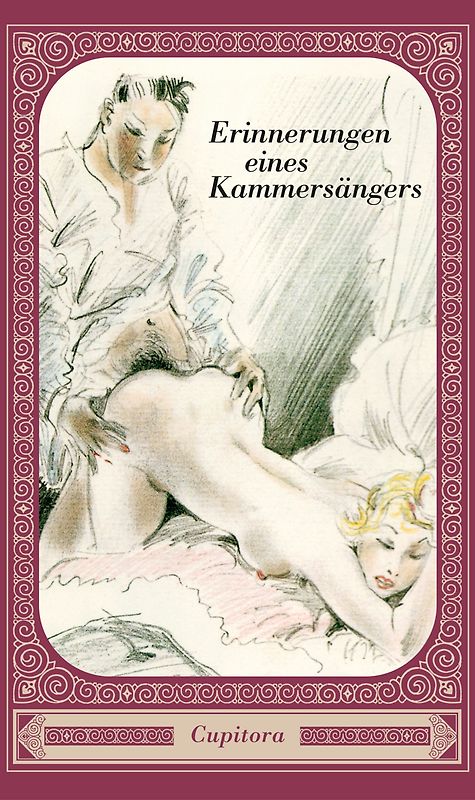 Erinnerungen eines Kammersängers. Vollständig nach dem Original um 1930 und versehen mit über dreißig erotischen Zeichnungen