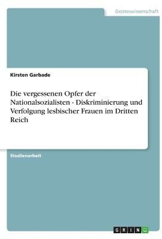 Die vergessenen Opfer der Nationalsozialisten - Diskriminierung und Verfolgung lesbischer Frauen im Dritten Reich