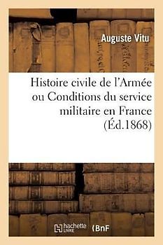Histoire Civile de l'Armée Ou Conditions Du Service Militaire En France