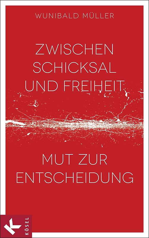 Zwischen Schicksal und Freiheit. Mut zur Entscheidung