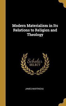 Modern Materialism in Its Relations to Religion and Theology