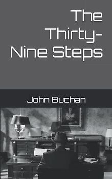 The Thirty-Nine Steps: The first novel featuring Richard Hannay (Annotated)