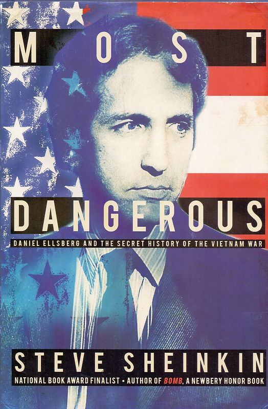 Most Dangerous: Daniel Ellsberg and the Secret History of the Vietnam War - Steve Sheinkin [Hardcover]
