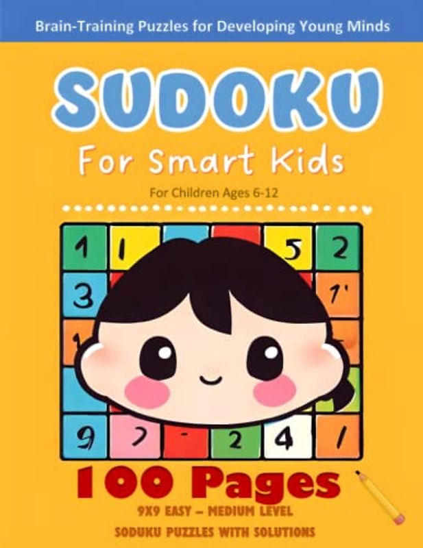 Sudoku for Smart Kids: Brain-Training Puzzles for Developing Young Minds. 100 Easy Sudoku Puzzles with solutions for Children Ages 6-12: Kids friendly ... critical thinking and problem-solving skills