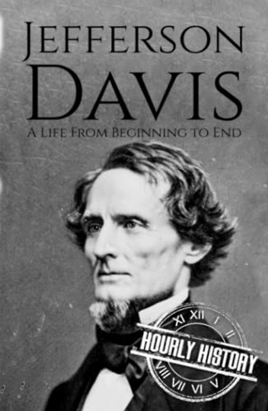 Jefferson Davis: A Life from Beginning to End (American Civil War)