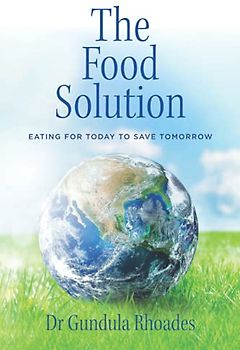 The Food Solution: Eating for Today to Save Tomorrow