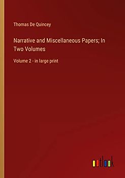 Narrative and Miscellaneous Papers; In Two Volumes: Volume 2 - in large print