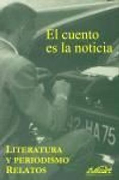 El cuento es la noticia, literatura y periodismo, relatos