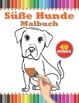 Süße Hunde Malbuch: 40 Wunderschöne Hunde Ausmalbilder für Kinder, Mädchen, Jungen und Erwachsene .