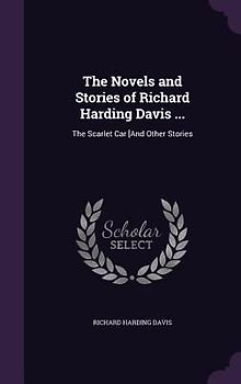 The Novels and Stories of Richard Harding Davis ...
