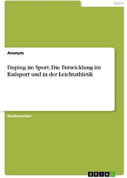 Doping im Sport. Die Entwicklung im Radsport und in der Leichtathletik