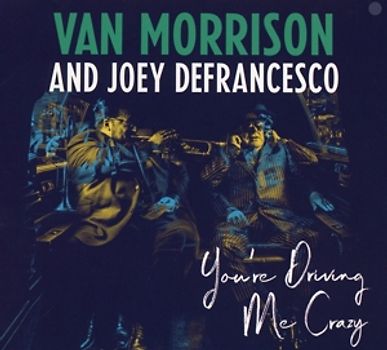 Van Morrison and Joey DeFrancesco - You're Driving Me Crazy