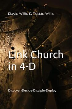 Link Church in 4-D: Discover-Decide-Disciple-Deploy