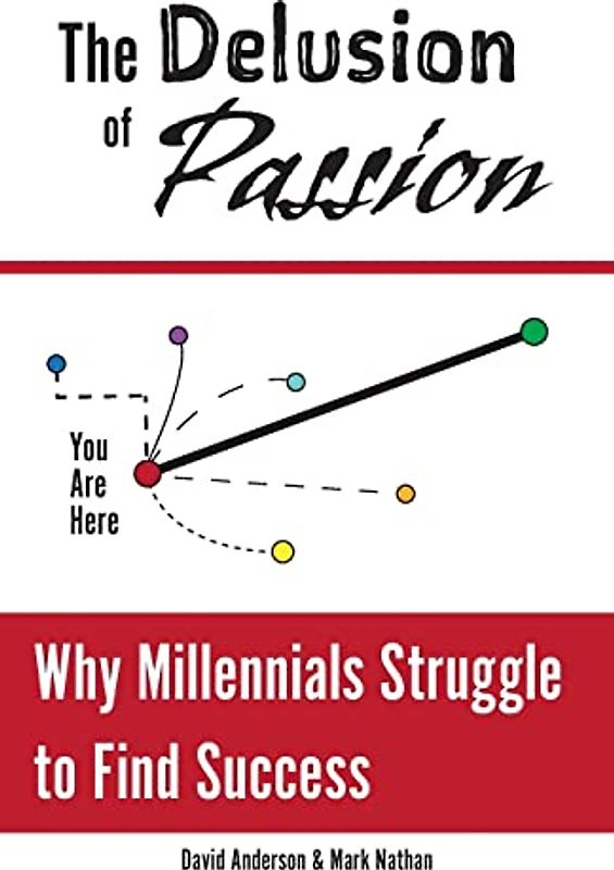 The Delusion of Passion: Why Millennials Struggle to Find Success