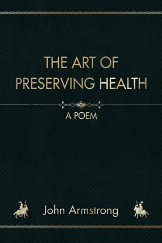 The Art of Preserving Health: A Poem