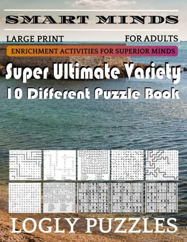Smart Minds -Variety 10 Different Puzzle Book For Adults: Ultimate Variety Puzzles Large-Print Word Search, Word Maze .Word Spiral ,Word Angles, ... Crossword And Sudoku Easy , Medium And Hard