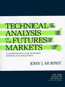 Technical Analysis of the Future's Markets: A Comprehensive Guide - John J. Murphy